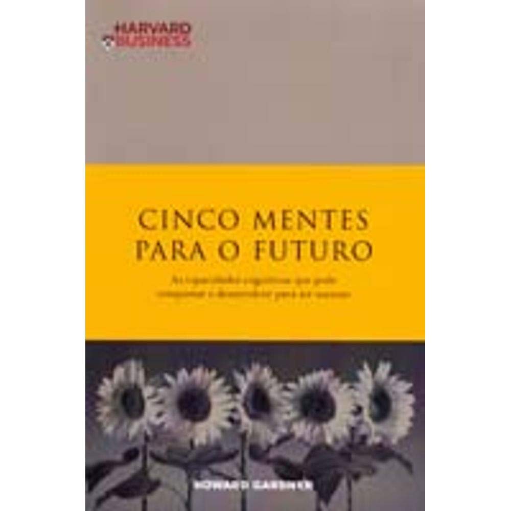 Cinco Mentes para o Futuro As capacidades cognitivas que pode conquistar e desenvolver para ter sucesso (Portuguese Edition) Howard Gardner book