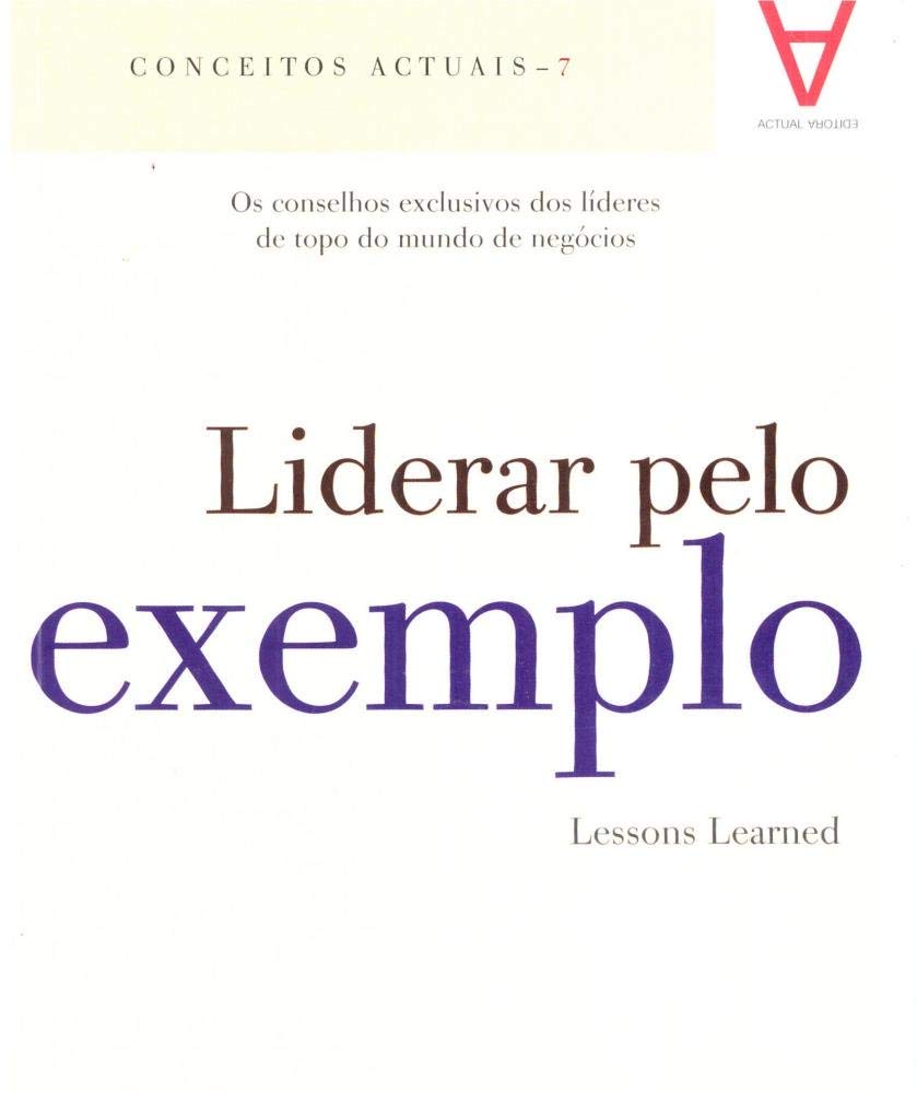 Liderar pelo Exemplo Os Conselhos dos líderes de topo do mundo de negócios (Portuguese Edition) Vários book