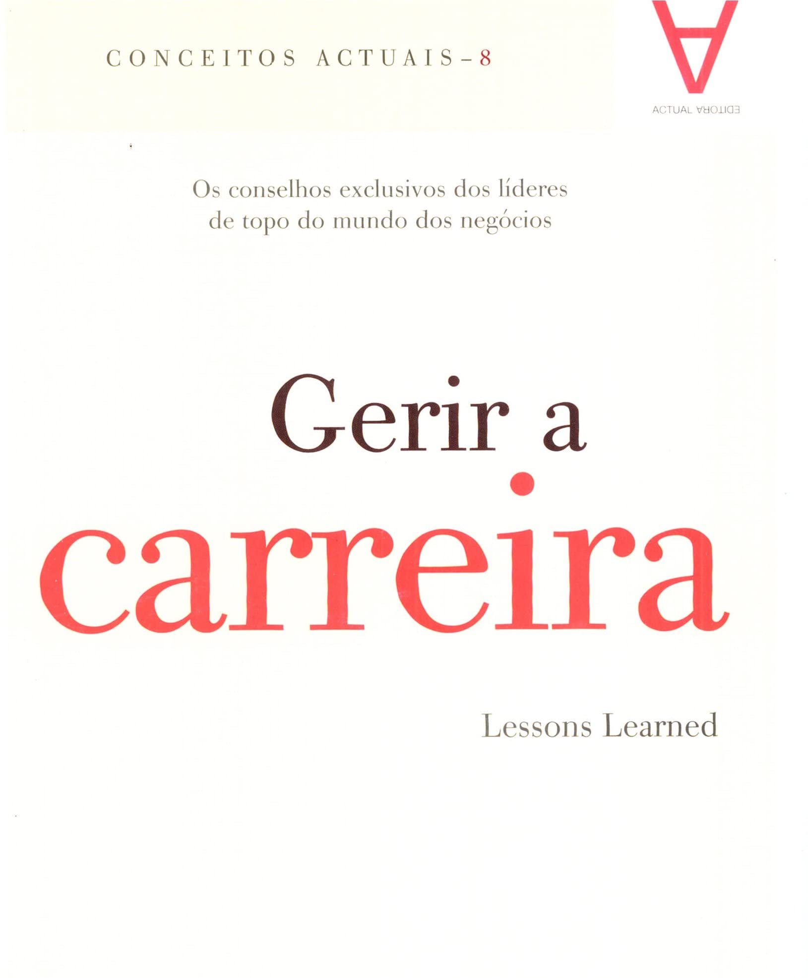 Gerir a Carreira Os conselhos exclusivos dos líderes de topo do mundo dos negócios (Portuguese Edition) Vários book