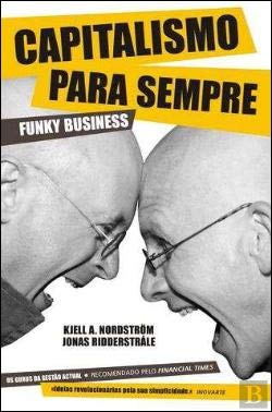 Capitalismo para Sempre Funky Business (Portuguese Edition) Jonas Riddertrale e Kjell Nordstrom book
