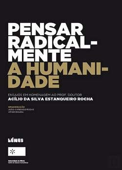 Pensar Radicalmente a Humanidade Ensaios em homenagem ao Prof. Doutor Acílio da Silva Estanqueiro Rocha (Portuguese Edition) Vítor Moura , João Cardoso Rosas book