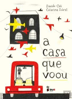 A Casa que Voou (Portuguese Edition) Catarina Sobral e Davide Cali book