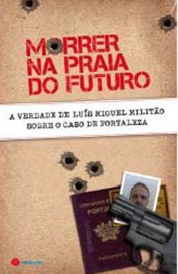 Morrer na Praia do Futuro (Portuguese Edition) Luis Miguel Militão Guerreiro book