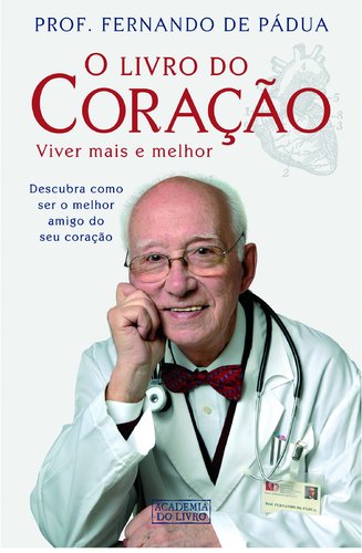 O Livro do coração Viver mais e melhor (Portuguese Edition) Fernando de Pádua book