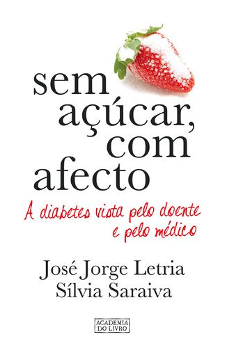 Sem Açúcar, com Afecto A diabetes vista pelo doente e pelo médico (Portuguese Edition) Sílvia Saraiva , José Jorge Letria book