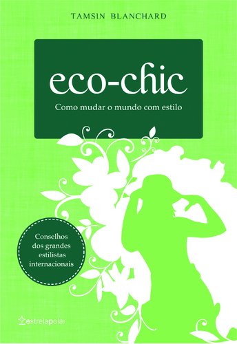 Eco-chic Como mudar o mundo com estilo (Portuguese Edition) Tamsin Blanchard book