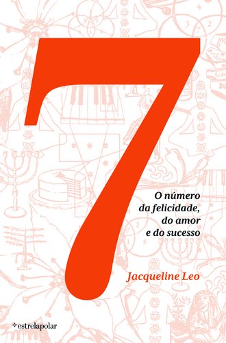 7 (Sete) O número da felicidade do amor e do sucesso (Portuguese Edition) Jacqueline Leo book