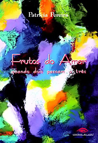 Frutos do Amor Quando dois passam a três (Portuguese Edition) Patrícia Pereira book