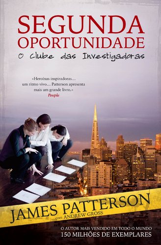 Segunda Oportunidade O Clube das Investigadoras - Livro II (Portuguese Edition) Andrew Gross , James Patterson book