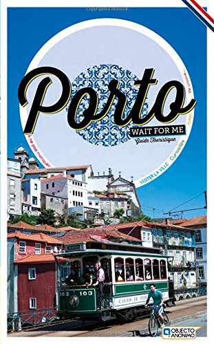 Porto Wait For Me – Guide Touristique Sérgio Fonseca; Susana Fonseca and Pedro Rodrigues Books