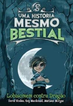 Uma Historia Mesmo Bestial: Lobisomem Contra Dragao by Guy Macdonald, Matthew Morgan David Sinden (2010) Hardcover book