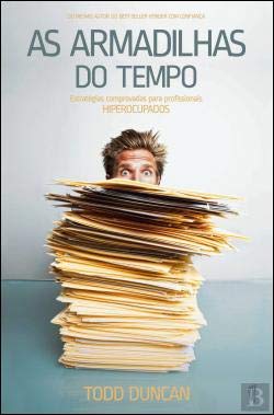 As Armadilhas do Tempo Estratégias comprovadas para profissionais HIPEROCUPADOS book