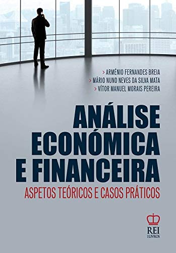 Análise Económica e Financeira (Portuguese Edition) Arménio Breia, Vítor Manuel Morais Pereira e Mário Nuno Neves da Silva Mata book