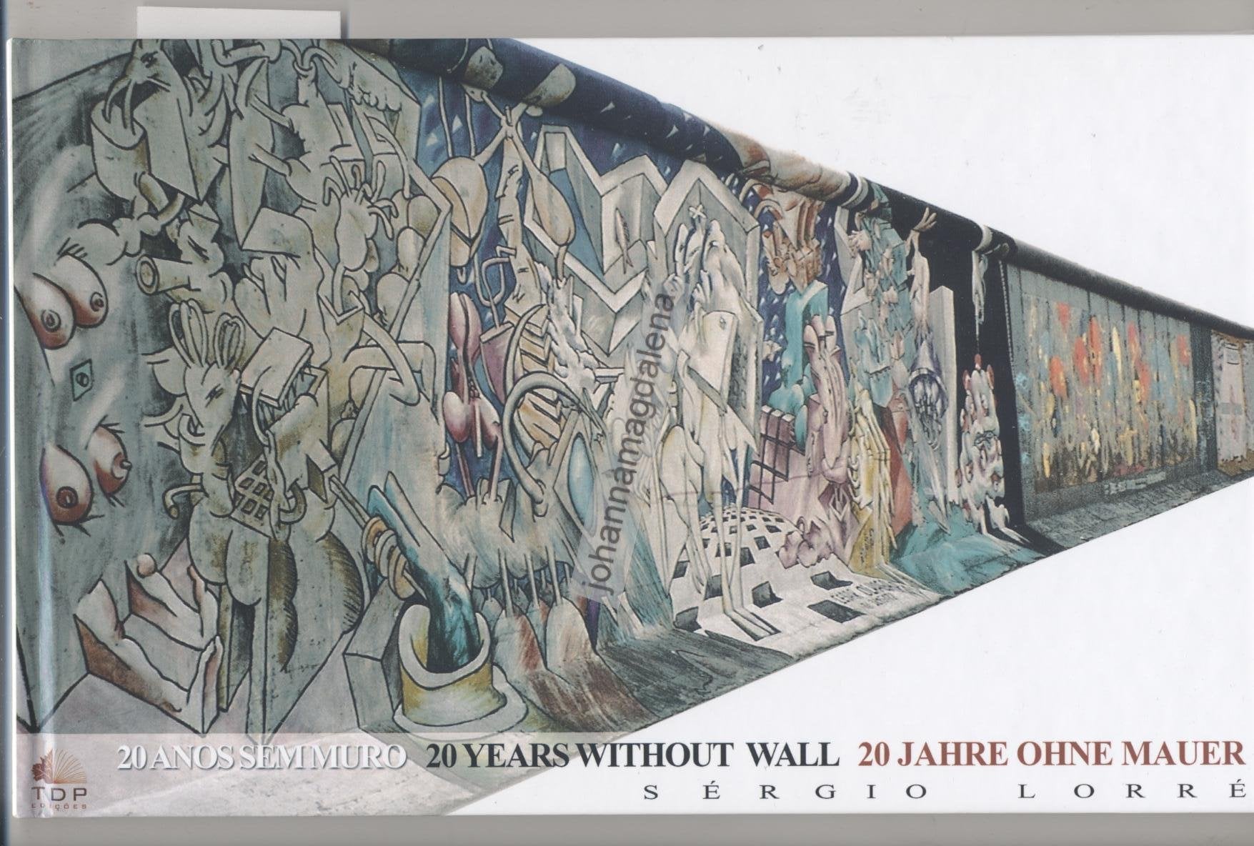 20 Jahre ohne Mauer 20 years without wall 20 anos sem muro 1989-2009 (spanisch-englisch-deutsch) Books
