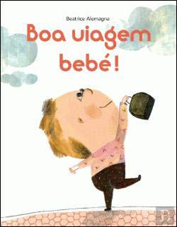 Boa Viagem bebé! (Portuguese Edition) Beatrice Alemagna book