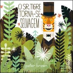 O Sr. Tigre Torna-se Selvagem (Portuguese Edition) Peter Brown book