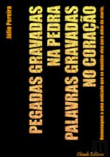 Pegadas Gravadas na Pedra, Palavras Gravadas no Coração (Portuguese Edition) Júlio Pereira book
