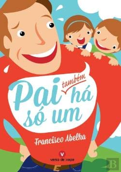 Pai Também Só Há Um (Portuguese Edition) Francisco Abelha book