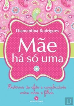 Mãe Há Só Uma Histórias de Afeto e Cumplicidade entre Mães e Filhas (Portuguese Edition) Diamantina Rodrigues Books