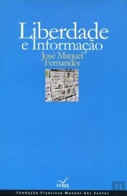 Liberdade e Informação (Portuguese Edition) José Manuel Fernandes book