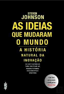 As Ideias que Mudaram o Mundo A história natural da inovação (Portuguese Edition) Steven Johnson Books
