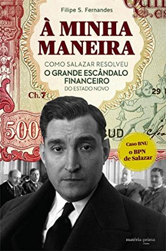 À Minha Maneira Como Salazar resolveu o grande escândalo financeiro do Estado Novo (Portuguese Edition) Filipe S. Fernandes book