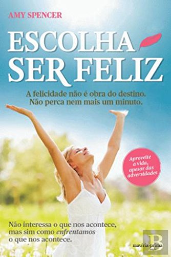 Escolha Ser Feliz (Portuguese Edition) Amy Spencer book