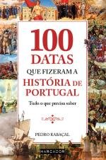 100 Datas que Fizeram a História de Portugal (Portuguese Edition) Pedro Rabaçal book