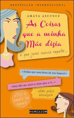As Coisas que a Minha Mãe Dizia e que Jurei não Repetir (Portuguese Edition) Amaya Ascunce book