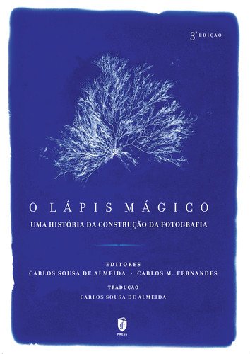 O Lápis Mágico Uma história da construção da Fotografia (Portuguese Edition) Carlos Sousa de Almeida e Carlos M. Fernandes book