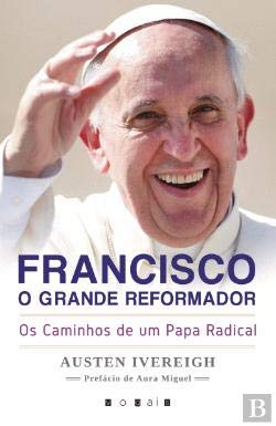 Francisco, o Grande Reformador Os Caminhos de um Papa Radical book
