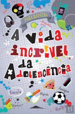 A Vida Incrível da Adolescência Para Rapazes (Portuguese Edition) Alex Frith e Felicity Brooks book