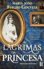 As Lágrimas da Princesa (Portuguese Edition) Maria João Fialho Gouveia book