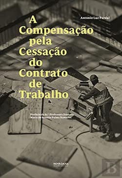 A Compensação pela Cessação do Contrato de Trabalho (Portuguese Edition) António Luz Pardal book
