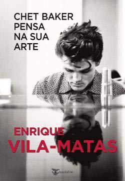 Chet Baker Pensa na Sua Arte (Portuguese Edition) Enrique Vila-Matas book