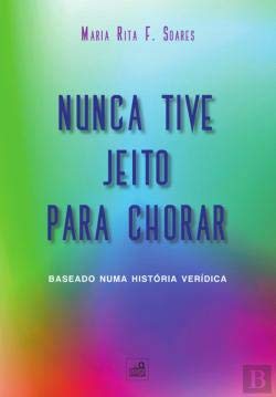 Nunca Tive Jeito Para Chorar (Portuguese Edition) Maria Rita F. Soares book