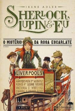Sherlock, Lupin & Eu N.º 3 O Mistério da Rosa Escarlate (Portuguese Edition) Irene Adler book