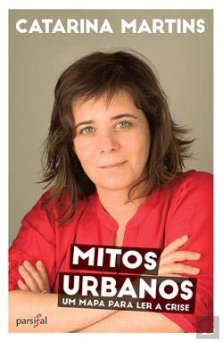 Mitos Urbanos Um mapa para ler a crise (Portuguese Edition) Catarina Martins Books