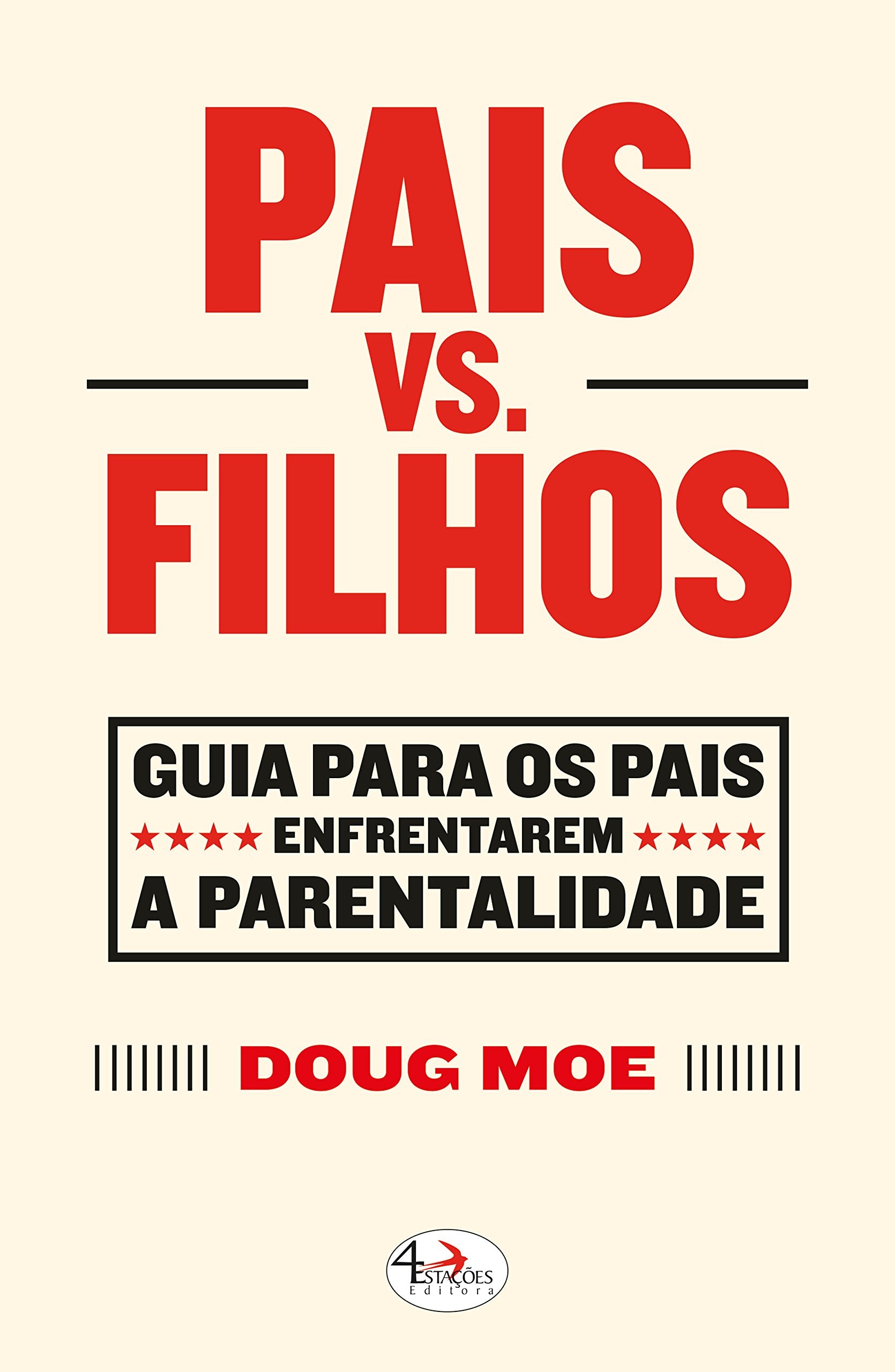 Pais Vs. Filhos Guia para os Pais Enfrentarem a Parentalidade (Portuguese Edition) Doug Moe book