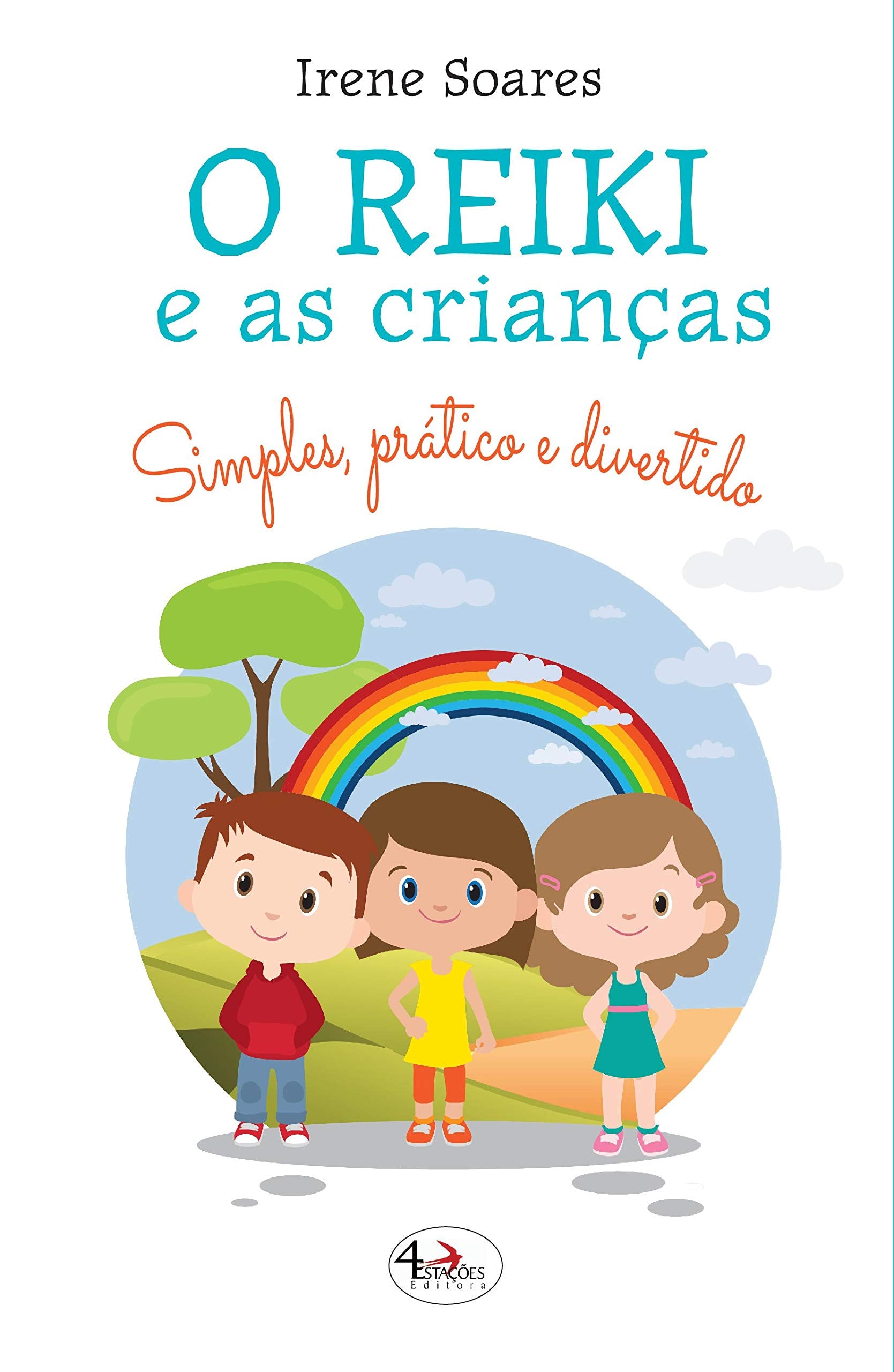 O Reiki e as Crianças Simples, Prático e Divertido (Portuguese Edition) Irene Soares book