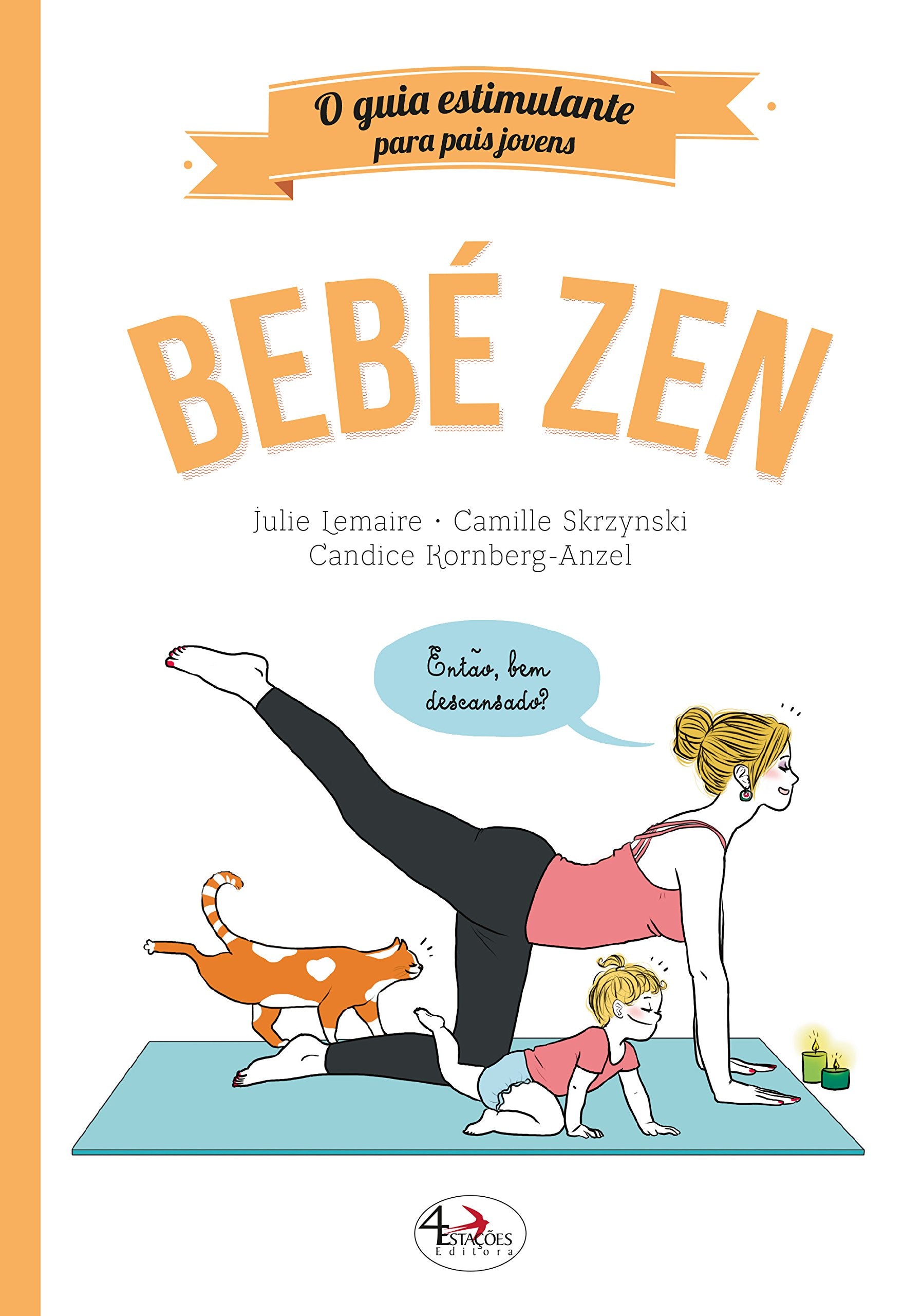Bebé Zen O guia estimulante para pais jovens (Portuguese Edition) Julie Lemaire e Candice Kornberg-Anzel book