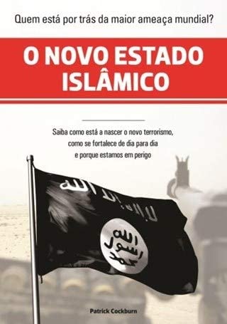 O Novo Estado Islâmico - Como Nasceu o País do Terrorismo (Portuguese Edition) Patrick Cockburn Books