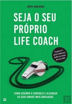Seja o Seu Próprio Life Coach Como assumir o controlo e alcançar os seus sonhos mais arrojados (Portuguese Edition) Jeff Archer book