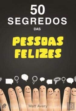 50 Segredos das Pessoas Felizes (Portuguese Edition) Matt Avery book