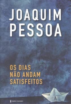 Os Dias Não Andam Satisfeitos (Portuguese Edition) Joaquim Pessoa book