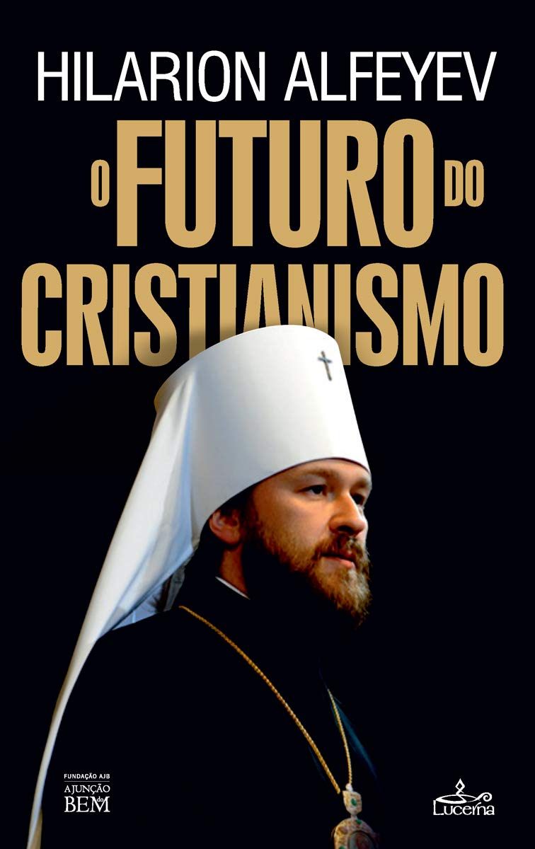 O Futuro do Cristianismo (Portuguese Edition) Hilarion Alfeyev book