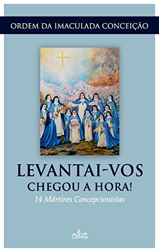 Levantai-vos - Chegou a Hora! 14 Mártires concepcionistas book