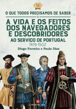 A Vida e os Feitos dos Navegadores e Descobridores ao Serviço de Portugal Séculos XV e XVI (Portuguese Edition) Diogo Ferreira , Paulo Dias book
