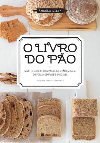 O Livro do Pão (Portuguese Edition) Ângela Silva Books
