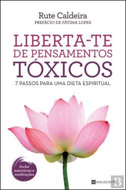 Liberta-te de Pensamentos Tóxicos 7 passos para uma dieta espiritual (Portuguese Edition) Rute Caldeira Books